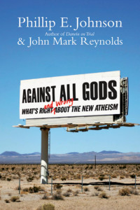 Phillip E. Johnson & John Mark Reynold — Against All Gods