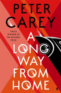 Peter Carey — A Long Way From Home