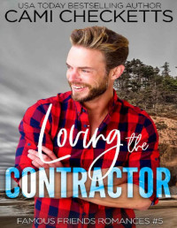 Cami Checketts — Loving the Contractor (Famous Friends Romances Book 5)