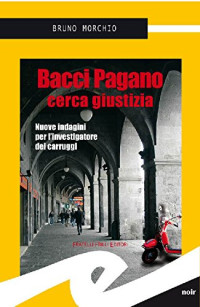 Bruno Morchio — Bacci Pagano cerca giustizia. Cinque indagini per l'investigatore dei Carruggi
