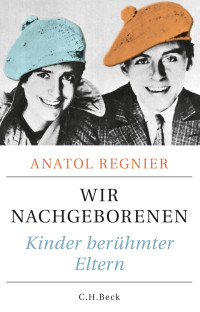 Regnier, Anatol. — Wir Nachgeborenen