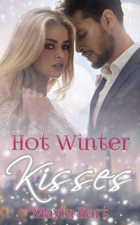 Mayla Hart [Hart, Mayla] — Hot Winter Kisses - Ein Milliardaer zu Weihnachten