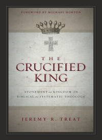 Jeremy R. Treat; — The Crucified King