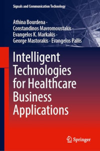 Athina Bourdena, Constandinos Mavromoustakis, Evangelos K. Markakis, George Mastorakis, Evangelos Pallis — Intelligent Technologies for Healthcare Business Applications