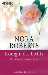 Nora Roberts — Königin des Lichts: Drei Romane in einem Band