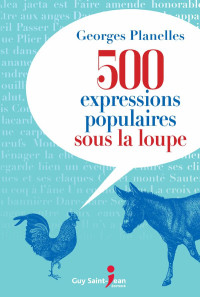 Georges Planelles — 500 expressions populaires sous la loupe