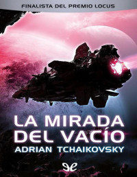 Adrian Tchaikovsky — LA MIRADA DEL VACÍO