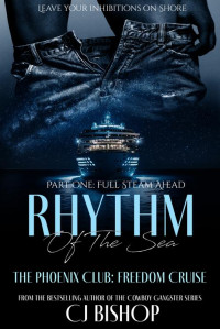 CJ Bishop — Rhythm of the Sea: Part 1 - Full Steam Ahead: The Phoenix Club Freedom Cruise