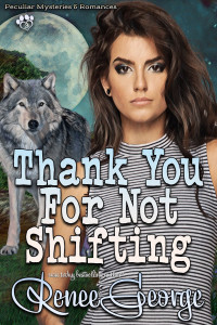 Renee George — Thank You For Not Shifting: Peculiar Mysteries & Romances