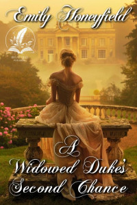 Emily Honeyfield — A Widowed Duke's Second Chance: A Historical Regency Romance Novel (Love and Secrets of the Ton)