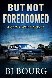 BJ Bourg — But Not Foredoomed: A Clint Wolf Novel (Clint Wolf Mystery Series Book 25)