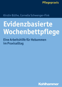 Kirstin Büthe & Cornelia Schwenger-Fink — Evidenzbasierte Wochenbettpflege: Eine Arbeitshilfe für Hebammen im Praxisalltag