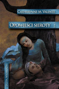 Valente Catherynne M. — 09. Opowieści sieroty - 01 - Opowieści sieroty: W ogrodzie nocy (2007)