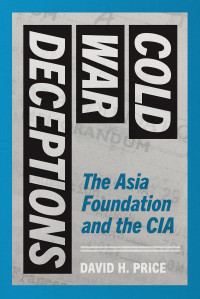 David H. Price — Cold War Deceptions: The Asia Foundation and the CIA