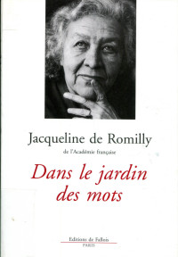 Jacqueline de Romilly [Romilly, Jacqueline de] — Dans le jardin des mots