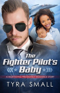 Small, Tyra — The Fighter Pilot's Baby