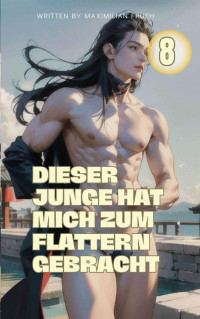 Maximilian Frueh — Dieser Junge hat mich zum Flattern gebracht band 8: gay fantasy romance schwule roman