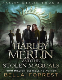 Bella Forrest [Forrest, Bella] — Harley Merlin 3: Harley Merlin and the Stolen Magicals