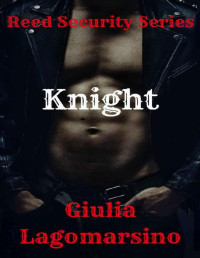 Giulia Lagomarsino [Lagomarsino, Giulia] — Knight: A Reed Security Romance (Reed Security Series Book 4)