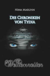 Nina Maruhn [Maruhn, Nina] — Die Chroniken von Tydia: Weltenreiter (German Edition)