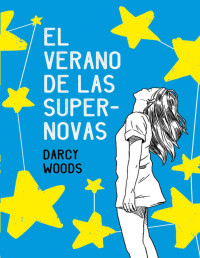 Darcy Woods — El verano de las supernovas (Latidos)