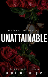 Jamila Jasper — 2 - Unattainable: Ben & Libby