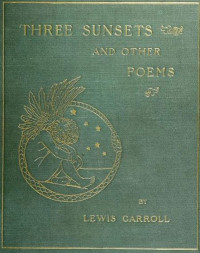 Lewis Carroll — Three Sunsets And Other Poems