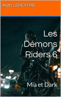 Kath LEPEYTRE — Les Démons Riders 6: Mia et Dark (French Edition)