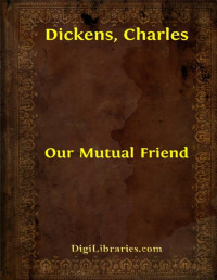 Charles Dickens — Our Mutual Friend