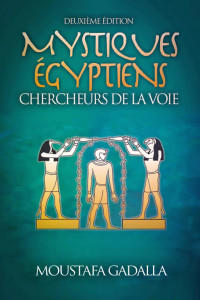 Moustafa Gadalla — Mystiques Égyptiens : Chercheurs De La Voie