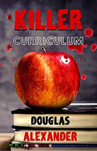 Douglas Alexander  — Killer Curriculum