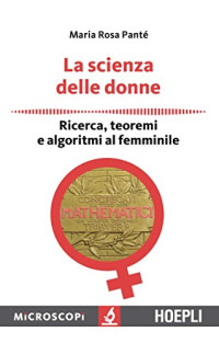 Maria Rosa Panté — La scienza delle donne: Ricerca, teoremi e algoritmi al femminile (Italian Edition)