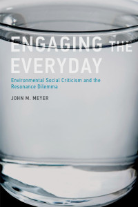 John M. Meyer — Engaging the Everyday: Environmental Social Criticism and the Resonance Dilemma