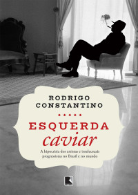 Rodrigo Constantino — Esquerda caviar