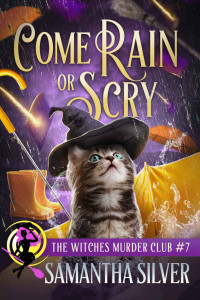 Samantha Silver — Come Rain or Scry (Witches Murder Club 7)