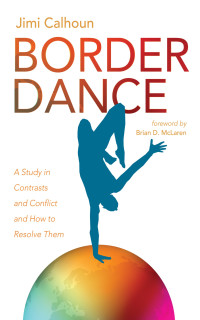 Jimi Calhoun — Border Dance: A Study in Contrasts and Conflict and How to Resolve Them