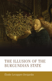 lodie Lecuppre-Desjardin; — The Illusion of the Burgundian State