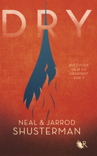 Neal SHUSTERMAN, Jarrod SHUSTERMAN & Neal Shusterman — Dry - édition française