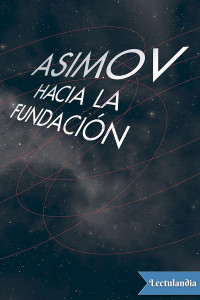 Isaac Asimov — Hacia la Fundación