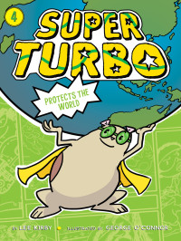 Lee Kirby & George O’Connor — Super Turbo Protects the World