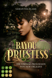 Samantha Blake — Bayou Priestess. Die Voodoo-Prinzessin von New Orleans