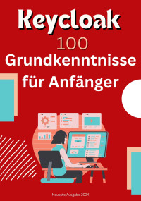 Yuko Takahashi, Tomoya Kanro, Ayase Mizuki, Yukyu Publishing — Keycloak: 100 Unverzichtbare Kenntnisse für Anfänger