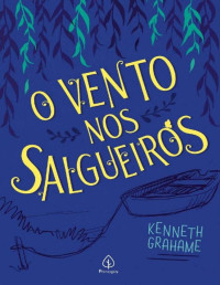 Kenneth Grahame — O vento nos salgueiros (Clássicos da literatura mundial)