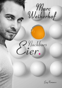 Marc Weiherhof — Nachbars Eier: Gay Romance (German Edition)
