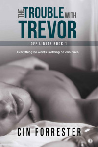Cin Forrester — The Trouble with Trevor (Off Limits Book 1)
