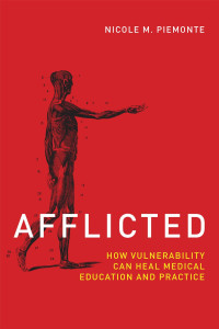 Nicole M. Piemonte — Afflicted: How Vulnerability Can Heal Medical Education and Practice