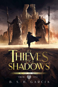 B. S. H. Garcia — Of Thieves and Shadows (The Heart of Quinaria Book 1)