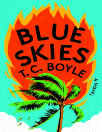 T. C. Boyle — Blue Skies: A Novel