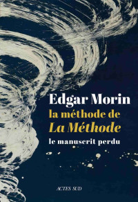 Edgar Morin & Jean Tellez — La méthode de La Méthode : le manuscrit perdu