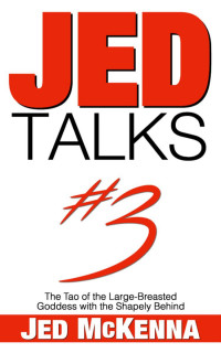 Jed McKenna — JedTalks #3: The Tao of the Large-Breasted Goddess with the Shapely Behind